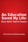 An Education Saved My Life: Silver Wolf’s Path to Promise by David Patterson Silver Wolf (Adelv unegv Waya)