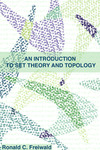 An Introduction to Set Theory and Topology by Ronald C. Freiwald
