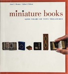 Miniature Books: 4,000 Years of Tiny Treasures by Anne Bromer and Julian I. Edison