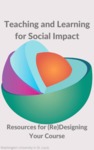 Teaching and Learning for Social Impact: Resources for (Re)Designing Your Course by Cassie Power, Amanda B. Albert, and Denise Leonard