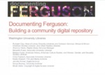 Documenting Ferguson: Building a community digital repository by Shannon Davis, Rudolph Clay, Meredith Evans, Makiba Foster, Chris Freeland, Nadia Ghasedi, Jennifer Kirmer, Sonya Rooney, and Micah Zeller
