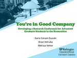 You’re in Good Company: Developing a Research Conference for Advanced Graduate Students in the Humanities by Brian Vetruba, Daria Carson-Dussan, and Melissa Vetter